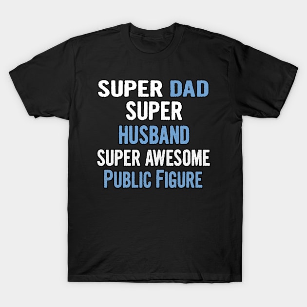 Super Dad, Husband, Public Figure T-Shirt by divawaddle